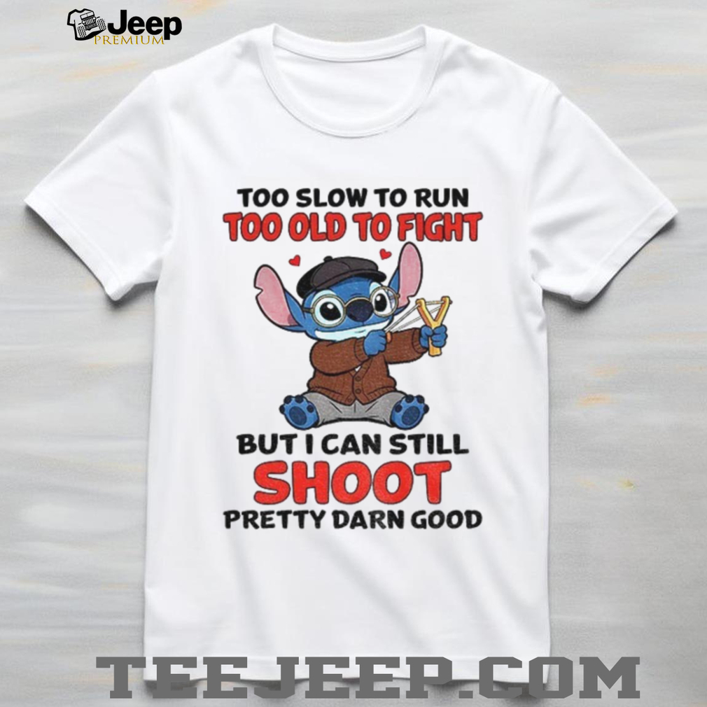 Stitch Too Slow To Run Too Old To Fight But Still Shoot Pretty Darn Good T Shirt Stitch Too Slow To Run Too Old To Fight But Still Shoot Pretty Darn Good T Shirt