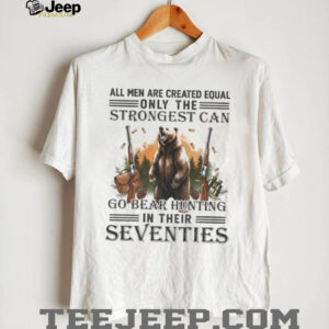 Strongest Men Go Bear Hunting In Their Seventies Vintage Hunter T Shirt Strongest Men Go Bear Hunting In Their Seventies Vintage Hunter T Shirt