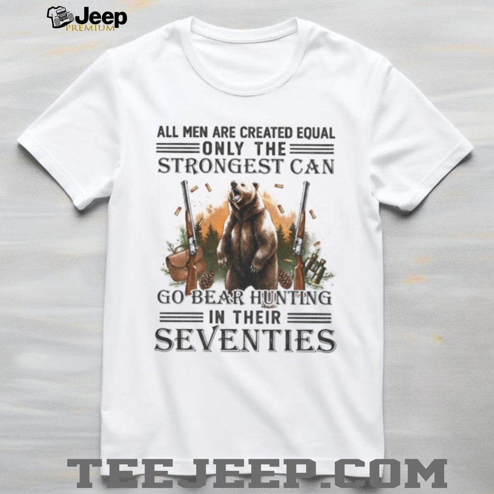 Strongest Men Go Bear Hunting In Their Seventies Vintage Hunter T Shirt Strongest Men Go Bear Hunting In Their Seventies Vintage Hunter T Shirt