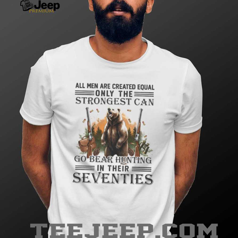 Strongest Men Go Bear Hunting In Their Seventies Vintage Hunter T Shirt Strongest Men Go Bear Hunting In Their Seventies Vintage Hunter T Shirt