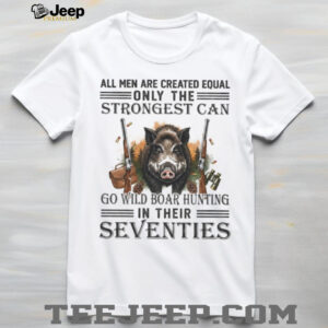 Strongest Men Go Wild Boar Hunting In Their Seventies Outdoorsman T Shirt