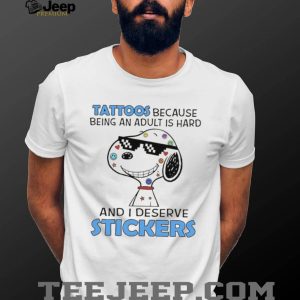Tattoos Because Being An Adult Is Hard I Deserve Stickers Snoopy T Shirt Tattoos Because Being An Adult Is Hard I Deserve Stickers Snoopy T Shirt