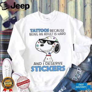 Tattoos Because Being An Adult Is Hard I Deserve Stickers Snoopy T Shirt