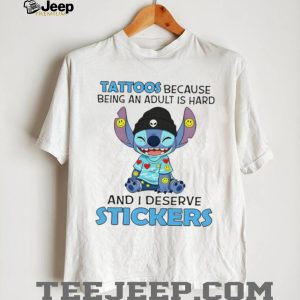 Tattoos Because Being An Adult Is Hard I Deserve Stickers Stitch T Shirt