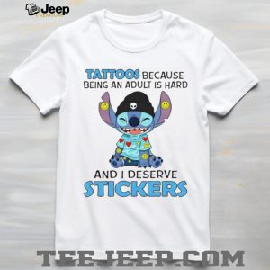 Tattoos Because Being An Adult Is Hard I Deserve Stickers Stitch T Shirt