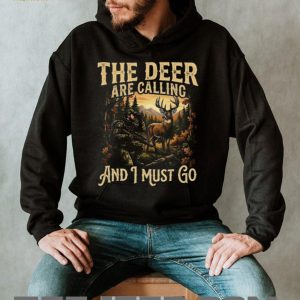 The Deer Are Calling And I Must Go Buck Hunter Graphic T Shirt