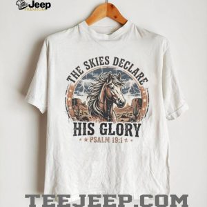 The Skies Declare His Glory Psalm 191 Western Horse Graphic T Shirt The Skies Declare His Glory Psalm 191 Western Horse Graphic T Shirt