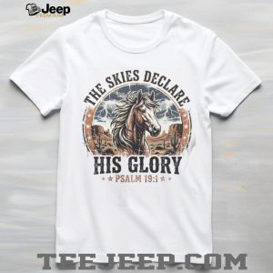 The Skies Declare His Glory Psalm 191 Western Horse Graphic T Shirt