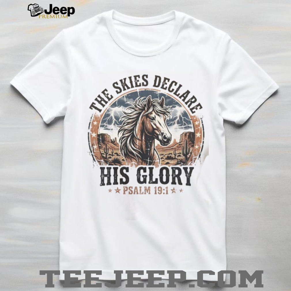 The Skies Declare His Glory Psalm 191 Western Horse Graphic T Shirt The Skies Declare His Glory Psalm 191 Western Horse Graphic T Shirt