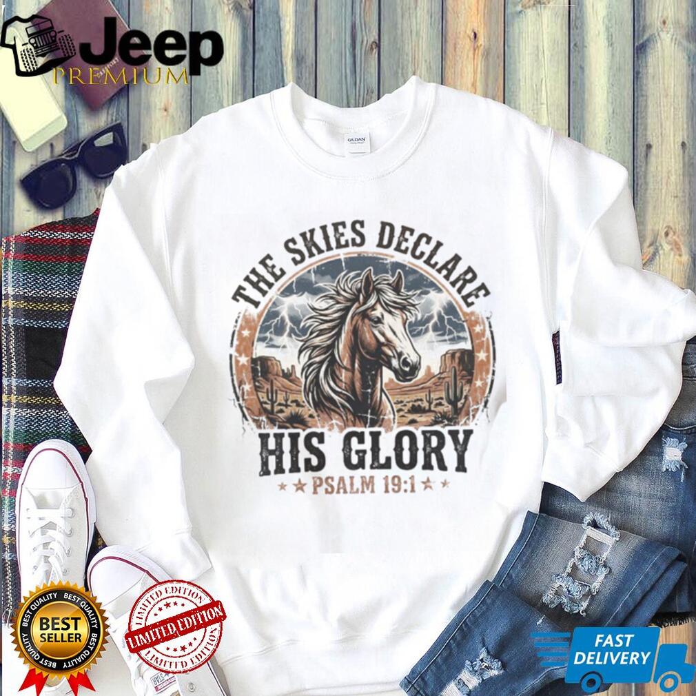 The Skies Declare His Glory Psalm 191 Western Horse Graphic T Shirt The Skies Declare His Glory Psalm 191 Western Horse Graphic T Shirt