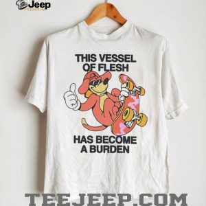 This Vessel Of Flesh Has Become A Burden Skater Dog Funny T Shirt