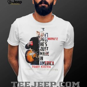 Toby Keith He Just Made In America Tribute Thank You For The Memories T Shirt Toby Keith He Just Made In America Tribute Thank You For The Memories T Shirt