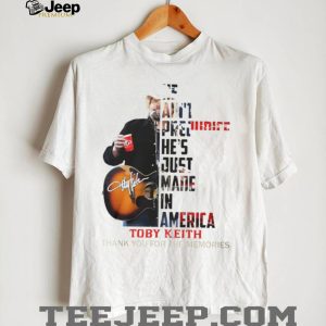 Toby Keith He Just Made In America Tribute Thank You For The Memories T Shirt