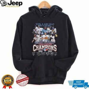 Toronto Blue Jays Yes I Am Old But I Saw Back 2 Back World Series Champions T Shirt Toronto Blue Jays Yes I Am Old But I Saw Back 2 Back World Series Champions T Shirt