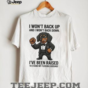 Tough Dachshund In Suit T Shirt “I Won't Back Down” Doxie Power Graphic