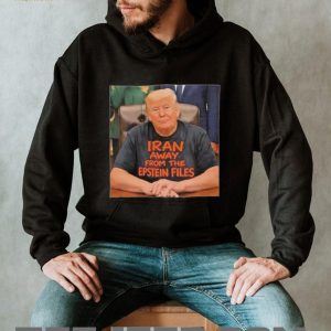 Trump Iran Away From The Epstein Files Funny Political T Shirt Trump Iran Away From The Epstein Files Funny Political T Shirt