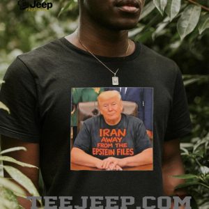 Trump Iran Away From The Epstein Files Funny Political T Shirt