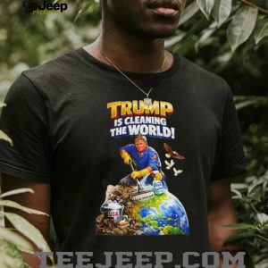 Trump Is Cleaning The World Patriotic Political Graphic T Shirt Trump Is Cleaning The World Patriotic Political Graphic T Shirt
