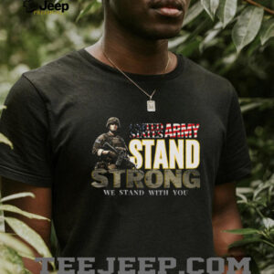 US Army Stand Strong We Stand With You Soldier Graphic T Shirt