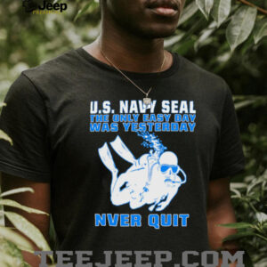 US Navy SEAL The Only Easy Day Was Yesterday Diver T Shirt