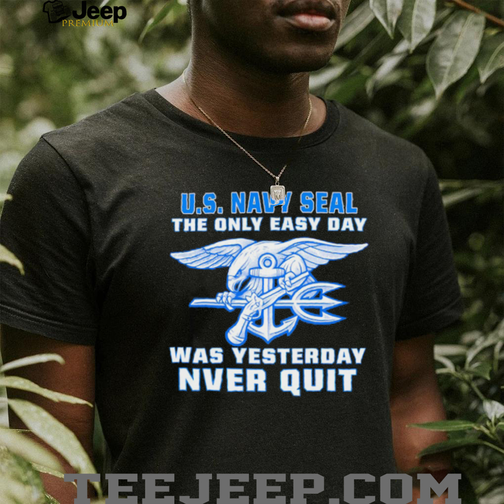 US Navy SEAL The Only Easy Day Was Yesterday Trident T Shirt US Navy SEAL The Only Easy Day Was Yesterday Trident T Shirt