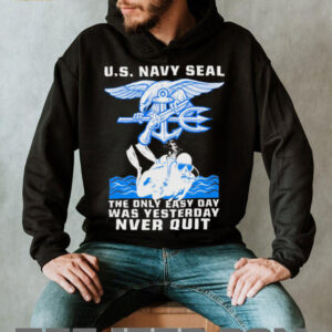 US Navy Seal The Only Easy Day Was Yesterday Diver NVER QUIT Shirt US Navy Seal The Only Easy Day Was Yesterday Diver NVER QUIT Shirt