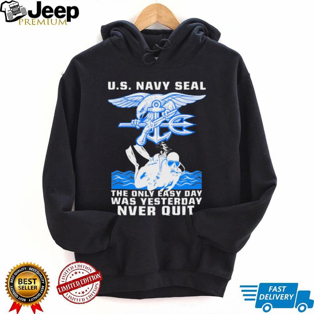 US Navy Seal The Only Easy Day Was Yesterday Diver NVER QUIT Shirt US Navy Seal The Only Easy Day Was Yesterday Diver NVER QUIT Shirt