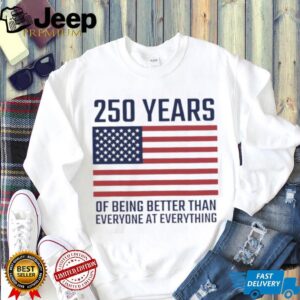 USA 250 Years 1776 2026 America Better Than Everyone T Shirt
