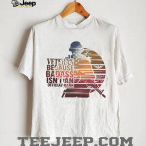 Veteran Because Badass Isn’t An Official Rank Retro Sunset T Shirt Veteran Because Badass Isn’t An Official Rank Retro Sunset T Shirt