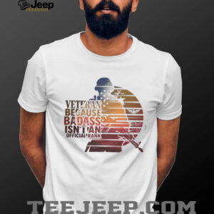 Veteran Because Badass Isn't An Official Rank Retro Sunset T Shirt
