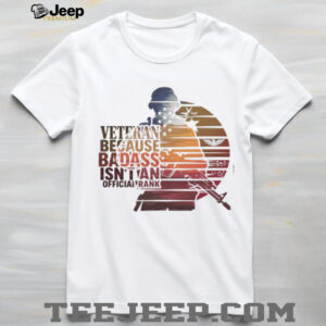 Veteran Because Badass Isn't An Official Rank Retro Sunset T Shirt