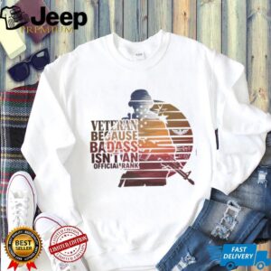 Veteran Because Badass Isn't An Official Rank Retro Sunset T Shirt