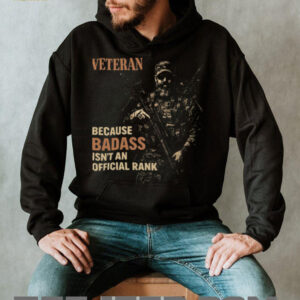 Veteran Because Badass Isn’t An Official Rank Tactical T Shirt Veteran Because Badass Isn’t An Official Rank Tactical T Shirt