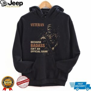 Veteran Because Badass Isn't An Official Rank Tactical T Shirt