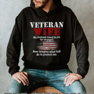 Veteran Wife My Husband Risked His Life For Strangers T Shirt Veteran Wife My Husband Risked His Life For Strangers T Shirt