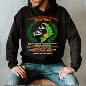 Vietnam Veteran The Best America Had Brothers In Arms T Shirt Vietnam Veteran The Best America Had Brothers In Arms T Shirt