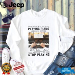 Vintage Piano Player Quote T Shirt Never Stop Playing Piano Gift