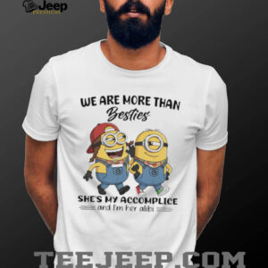We Are More Than Besties Minions Accomplice and Alibi T Shirt We Are More Than Besties Minions Accomplice and Alibi T Shirt