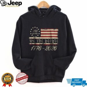 We The People 1776 2026 America 250 Years Betsy Ross Flag T Shirt We The People 1776 2026 America 250 Years Betsy Ross Flag T Shirt