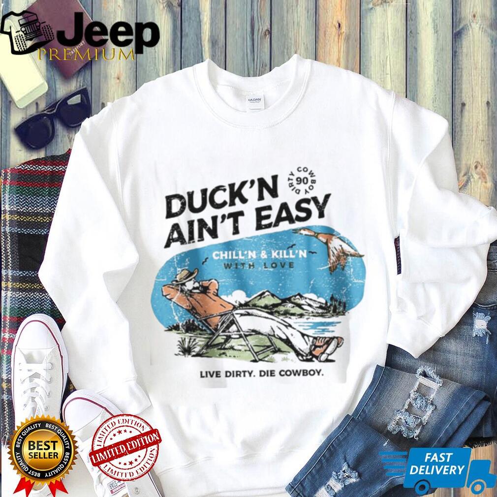 Duck’n Ain’t Easy Hunting Cowboy T Shirt Chill’n & Kill’n Design Duck’n Ain’t Easy Hunting Cowboy T Shirt Chill’n & Kill’n Design