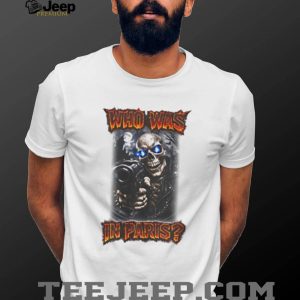 Who Was In Paris Skull Graphic Streetwear T Shirt