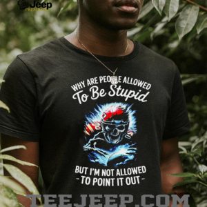 Why Are People Allowed To Be Stupid Skull Football T shirt