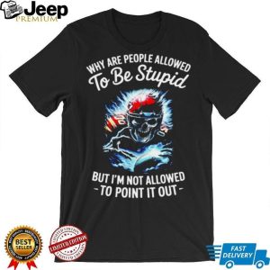 Why Are People Allowed To Be Stupid Skull Football T shirt