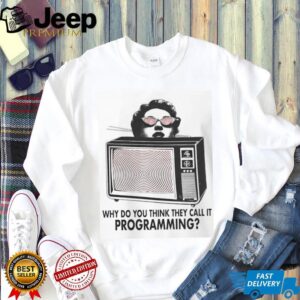 Why Do You Think They Call It Programming Retro TV Hypnosis Shirt Why Do You Think They Call It Programming Retro TV Hypnosis Shirt