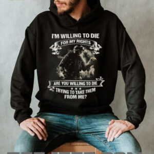 Willing To Die For My Rights Skeleton Soldier Patriotic T Shirt Willing To Die For My Rights Skeleton Soldier Patriotic T Shirt