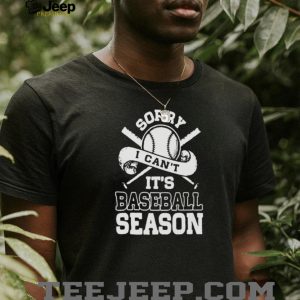 Sorry I Can't It's Baseball Season Sport Enthusiast T Shirt