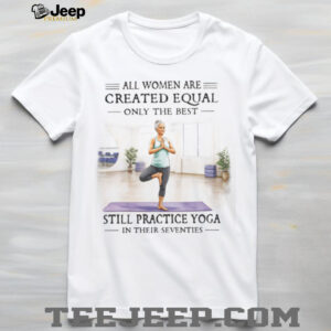 Women's Yoga Life Best Women Still Practice Yoga In Their Seventies T shirt