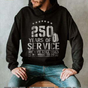 250 Years of Service My Wife Still Tells Me What To Do Funny Shirt