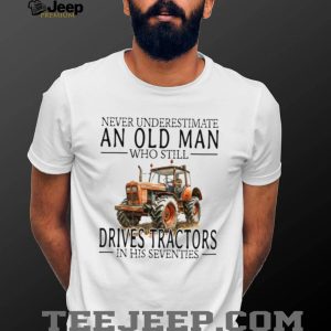 Funny Farmer Shirt Never Underestimate An Old Man Who Drives Tractors T shirt