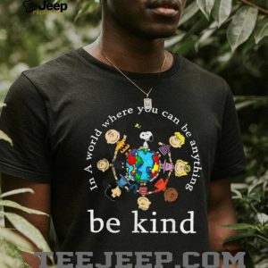 Peanuts Gang In A World Where You Can Be Anything Be Kind T Shirt